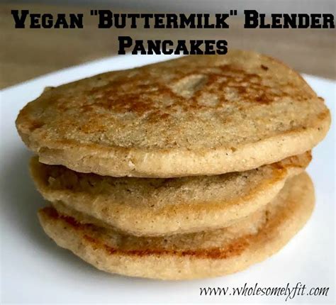 Vegan Buttermilk Blender Pancakes Wholesomely Fit