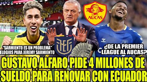 Gustavo Alfaro Pide Millones De Sueldo Para Renovar Con Ecuador De