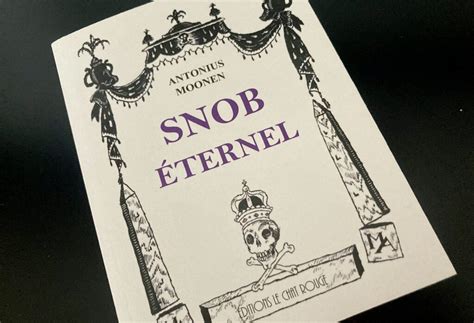 Snob Eternel D Antonius Moonen L Art De Vivre Et De Mourir