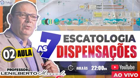 Escatologia As 7 Dispensações Aula 02 Prof Lenilberto Miranda Youtube