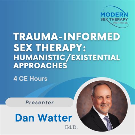 Trauma Informed Sex Therapy Humanistic Existential Approaches 4 CE Hours Modern Sex Therapy