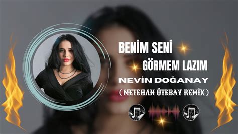 Nevin Doğanay Benim Seni Görmem Lazım Metehan Ütebay Remix YouTube