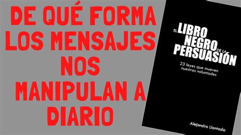 El libro negro de la persuasión Alejandro Llantada Cómo comunicarse