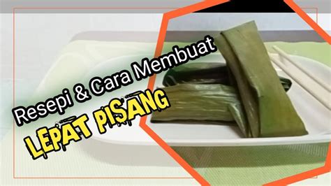 Resepi Dan Cara Membuat Lepat Pisang Youtube