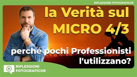 La Verità sul Micro 4 3 perché pochi Professionisti l utilizzano