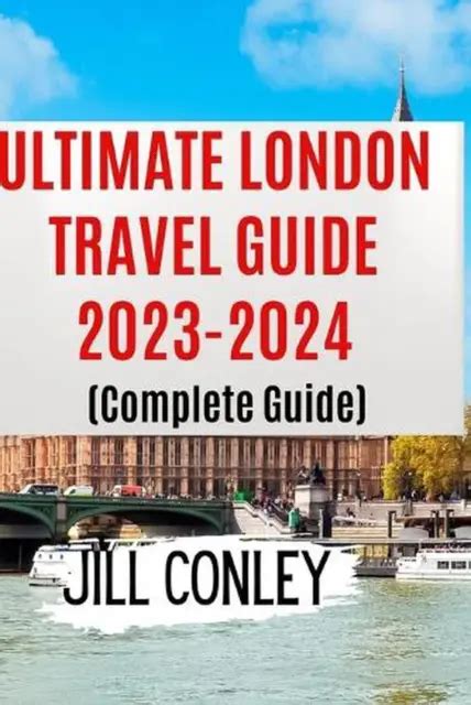 Ultimate London Travel Guide Complete Guide By Jill Conley