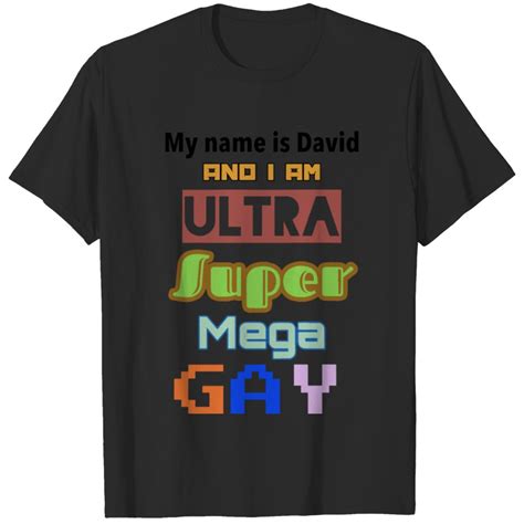 My Name Is David And I Am Ultra Super Mega Gay T S T Shirt Sold By