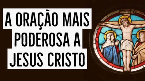 A ORAÇÃO MAIS PODEROSA A JESUS CRISTO YouTube