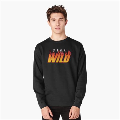 "Stay Wild Fire Merch" Pullover Sweatshirt by MAZAX | Redbubble