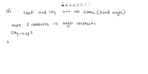 SOLVED: Consider CH4 and CH3F. a. Do you expect the bond angles in these two molecules to be the ...