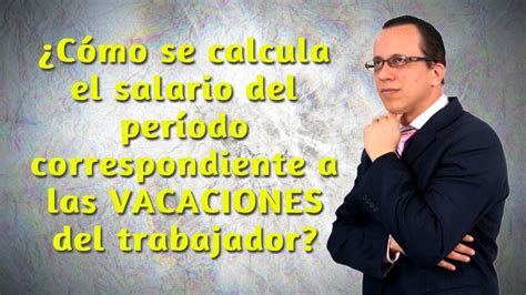 Cómo calcular LAS VACACIONES DEL TRABAJADOR YouTube