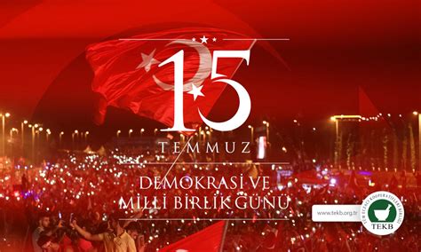 15 Temmuz Demokrasi ve Milli Bİrlik Günü Kutlu Olsun TEKB Tüm