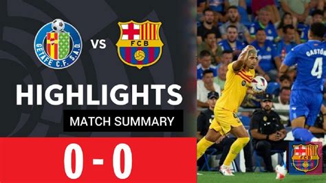 Fc Barcelona Vs Getafe Full 0 0 Full Match Scorecard La Liga