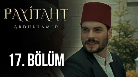 Payitaht Abdülhamid 17 Bölüm HD Dailymotion Video