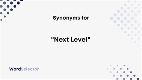 13 Synonyms For Next Level Wordselector