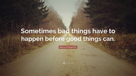 Becca Fitzpatrick Quote Sometimes Bad Things Have To Happen Before