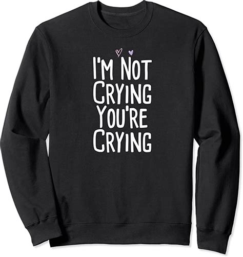 New Im Not Crying Youre Crying Funny T Shirts Tees Design