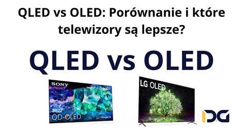 Qled Vs Oled Por Wnanie I Kt Re Telewizory S Lepsze Telefony I Tablety