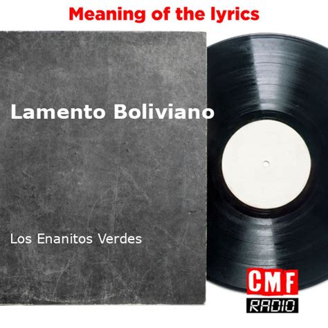 The Story And Meaning Of The Song Lamento Boliviano Los Enanitos