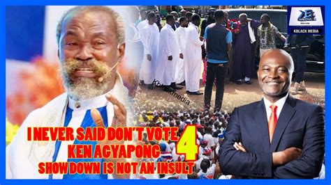 I NEVER SAID TO NOT VOTE FOR KEN AGYAPONG PROPHET STEPHEN ADOM KYEI