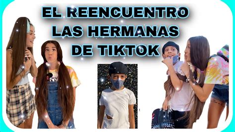 El Reencuentro Las Hermanas De Tiktok Youtube