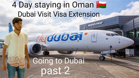 Past Day Staying In Oman Uae Visit Visa Extension Going To Dubai