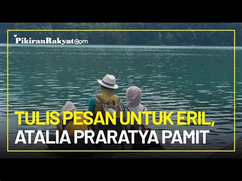 Tulis Pesan Untuk Eril Anak Rk Atalia Praratya Pamit Di Sungai Aare