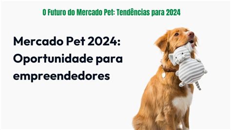 O Futuro do Mercado Pet Tendências para 2024 Receitas Pet