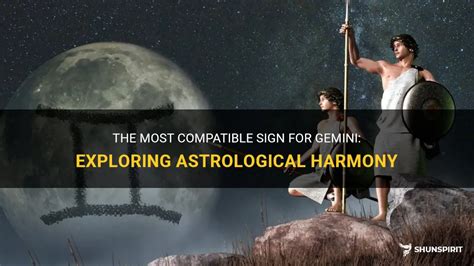 The Most Compatible Sign For Gemini Exploring Astrological Harmony Shunspirit