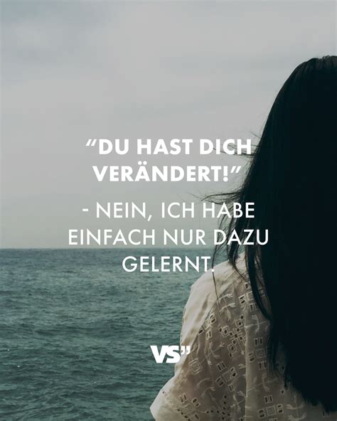 Du Hast Dich Ver Ndert Nein Ich Habe Einfach Nur Dazu Gelernt