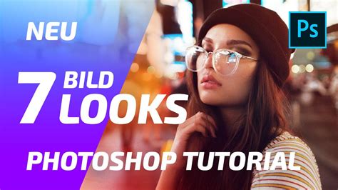 Neu Sieben Bildlooks Erstellen Photoshop Tutorial Deutsch Youtube