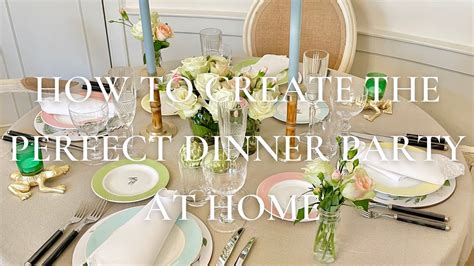 How To Create The Perfect Dinner Party At Home Youtube