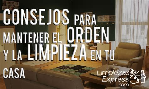 Consejos Para Mantener El Orden Y La Limpieza En Tu Casa