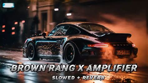 Amplifier X Brown Rang Slowed Reverb Yo Yo Honey Singh X Imran