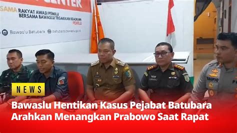 Bawaslu Putuskan Hentikan Kasus Viral Pejabat Batubara Rapat Menangkan