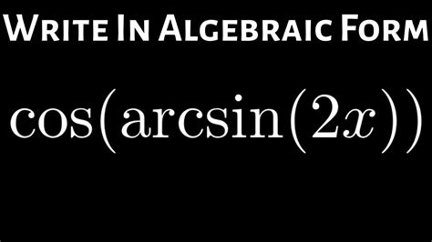 Write In Algebraic Form Cosarcsin2x Youtube