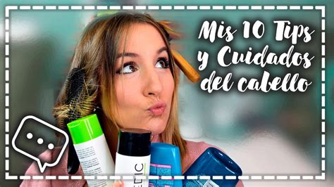 Mis 10 Tips Y Cuidados Para El Cabello Youtube