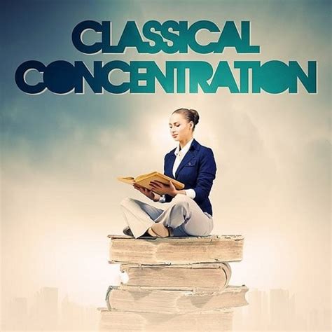 Classical Concentration (Classical Music To Help You Concentrate And ...