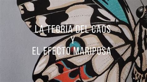 La Teoría Del Caos Y El Efecto Mariposa Youtube