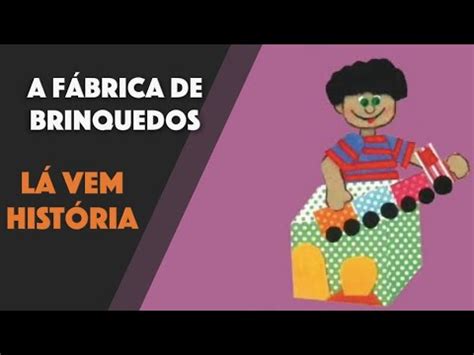 Lá Vem História A Fábrica de Brinquedos Atividade Semana das