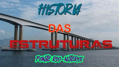 Ponte Rio Niter I Hist Ria Das Estruturas