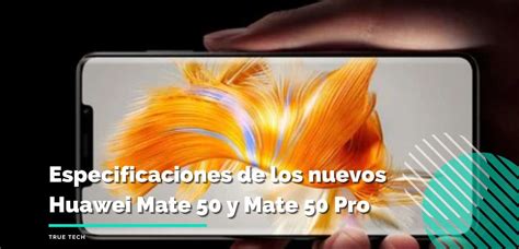 Especificaciones De Los Nuevos Huawei Mate 50 Y Mate 50 Pro True Tech Bolivia