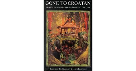 Gone to Croatan: Origins of North American Dropout Culture by Ron Sakolsky