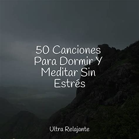 Amazon 50 Canciones Para Dormir Y Meditar Sin Estrés Música