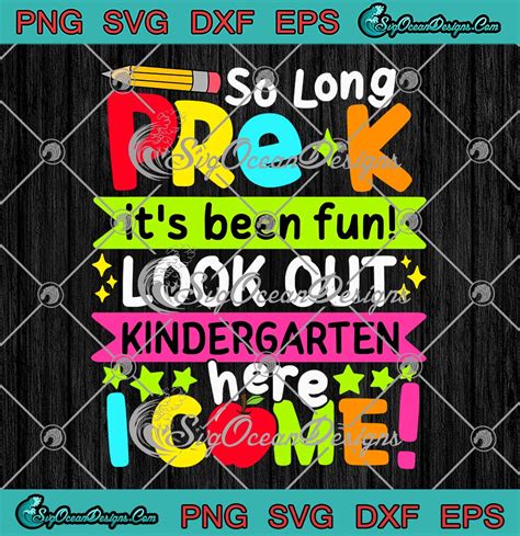 So Long Pre K It S Been Fun Svg Look Out Kindergarten I Come Teacher Svg Png Eps Dxf Pdf