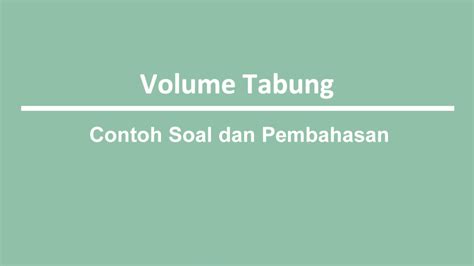 Contoh Soal Volume Tabung dan Jawabannya