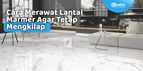 Cara Merawat Lantai Marmer Agar Tetap Mengkilap Klinklin