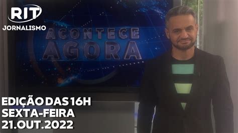 Acontece Agora Edição 16h 21 out 2022 YouTube