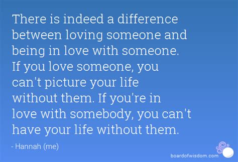 Yes To Me There Is A Big Difference Between Loving Someone And Being