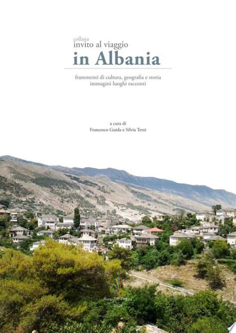 Invito Al Viaggio In Albania Frammenti Di Cultura Geografia E Storia